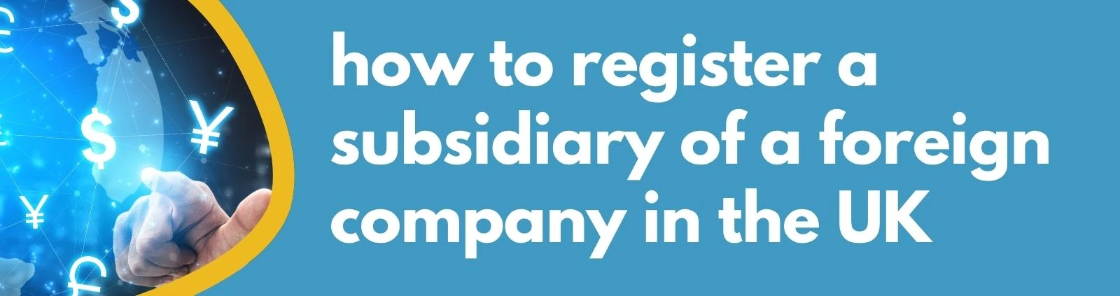 How to Register a Subsidiary of a Foreign Company in the UK