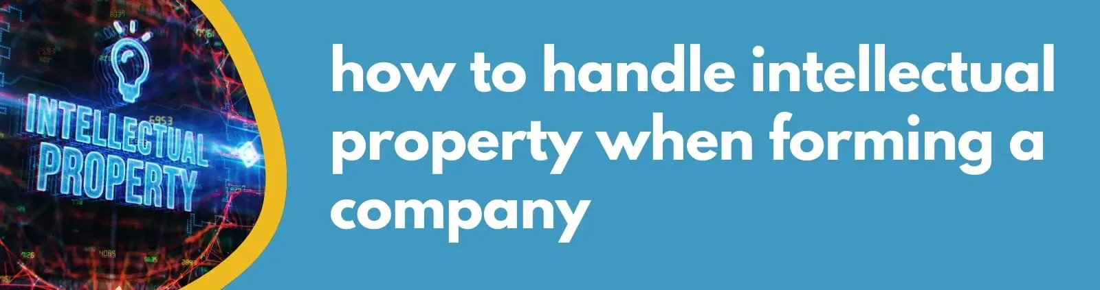 Formations Wise - how to handle intellectual property when forming a company